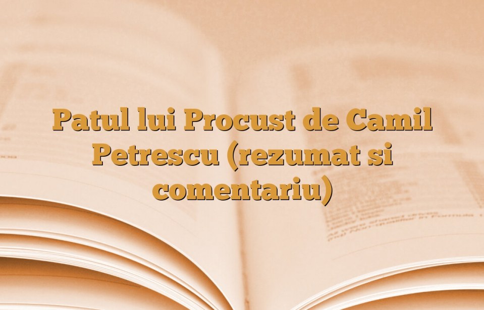 Patul lui Procust de Camil Petrescu (rezumat si comentariu)