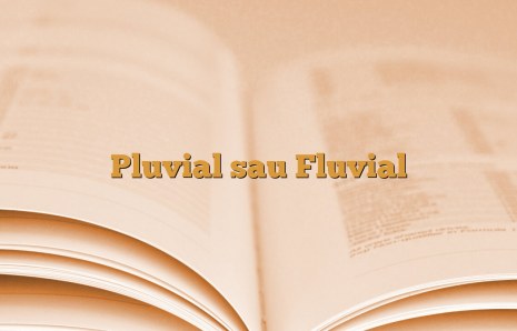 Pluvial sau Fluvial