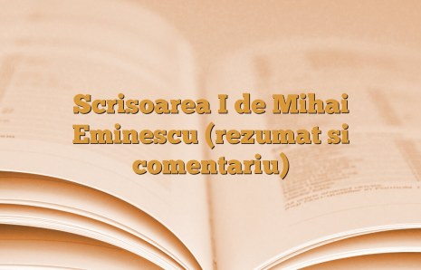 Scrisoarea I de Mihai Eminescu (rezumat si comentariu)