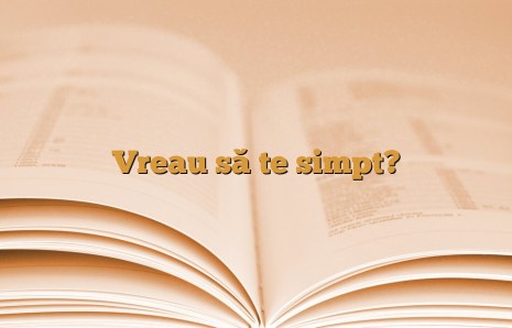 Vreau să te simpt?